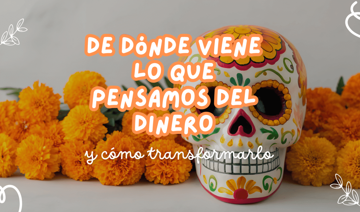 💸 De dónde viene lo que pensamos sobre el dinero (y cómo transformarlo)